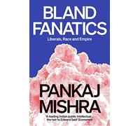 Bland Fanatics: Liberals, Race and Empire