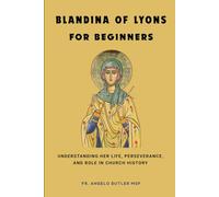 Blandina of Lyons for Beginners: Understanding Her Life, Perseverance, and Role in Church History