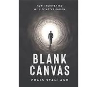 Blank Canvas How I Reinvented My Life after Prison - Craig Stanland - Lioncrest Publishing - Livre en Anglais Craig StanlandCraig Stanland (Auteur)