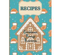 Blank Christmas Recipe Book: Family Favorites | Gingerbread House | Table of Contents & 6 Sections | 8.5 x 11 Large Size, 110 Pages