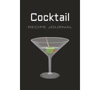Blank Cocktail Recipe Book: Create & Record Your Own Drinks | 6x9 Mixology Journal with Table of Contents: 120 Pages for 100+ Recipes | Matte Cover | Log Ingredients, Measurements & Notes