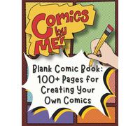 Blank Comic Book: 100+ Pages for Creating Your Own Comics, Kids, Teens, Comics by Me