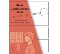 Blank Comic Book / Blank Manga Book : Guide You To Design, Develop, and Draw Original Characters For Comics / Manga : 100+ Pages Large Big 8.5" x 11" ... With 10+ Templates (Character Design Edition)