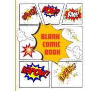 Blank Comic Book: Create Your Own Comics and Graphic Novels | Large 8.5 x 11 Sketchbook with Consistent 6-Panel Layout | 120 Pages for Artists and Storytelling