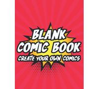 Blank Comic Book Create Your Own Comics: Children's Workbook For Creative Writing, A Sketchbook And Idea Pad For Young Cartoonists