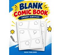Blank Comic Book: Create Your Own Comics with Fun Drawing Panels, Creative Storytelling Pages, Character Sketches and Space to Draw, Write and Imagine