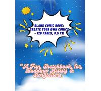 BLANK COMIC BOOK: CREATE YOUR OWN CREATIONS- 120 PAGES, 8.5 X11: Fun DIY Drawing Journal Panels for Kids, Teens & Adults"