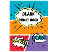 "Blank Comic Book: Create Your Own Stories": "A Comic Sketchbook for Artists, Writers, and Creative Minds to Draw, Write, and Build Their Own Comic Adventures"