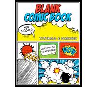 Blank Comic Book: Creating Your Own Comics Have Never Been Easier, with a Variety of Templates, Easy to Follow Tutorials, Word Bubbles and Visual Effect Pages, Great for Kids, Boys, Girls, All Ages