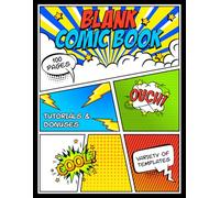 Blank Comic Book: Creating Your Own Comics Have Never Been Easier, with a Variety of Templates, Easy to Follow Tutorials and a Story Idea Tracker, Great for Kids, Boys, Girls, All Ages
