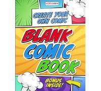 Blank Comic Book: Draw Your Own Comics With a Large Format Sketchbook For Kids, Teens and Adults (Bonus Inside)