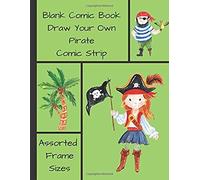 Blank Comic Book Draw Your Own Pirate Comic Strip: Over 100 Large Pages, With Assorted Blank Frames In The Cartoon Notebook (Create Your Own Comic Book Series)