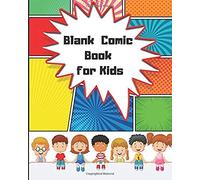 Blank Comic Book For Kids: Be Creative By Making Your Own Unique Comic Book Strip, Two Different Templates / Layouts For Comic Book Drawing