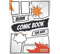 Blank Comic Book For Kids: Create Your Own Story, Drawing Comics And Writing Stories