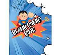 Blank Comic Book for Kids: Create Your Own Superhero Comics, Draw Your Own Characters and Stories - Fun Activity Book