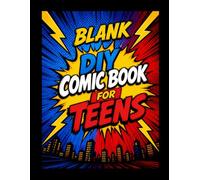 Blank Comic Book For Teens DIY: Design Stories, Draw Heroes, and Build Your Own Graphic Adventures
