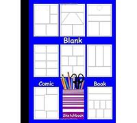 Blank Comic Book Sketchbook: Draw Your Own Manga Cartoons Comics In Large Drawing Notebook Wide Variety Of Layouts 2-9 Panels
