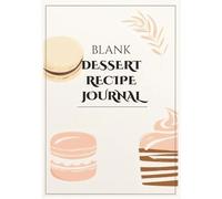 Blank Dessert Recipe Journal: 100 Blank Recipe Book Pages to Write In your own Dessert Recipes | DIY Cookbook I Lovely gift