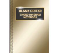 Blank Guitar Chord Diagram Notebook: Blank Chord Book | 120 Pages | 20 Chords Each Page: A4 | Elegant Gold And Black Cover | Gift Idea For Guitarists Teachers Musicians Beginners