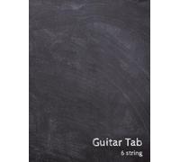 Blank Guitar Tab Book: Tablature Notebook for Practice, Notation & Composition. 6 String Version.