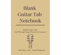 Blank Guitar Tab Notebook: A Guitar Tab Notebook for Songwriting, Practice & Music Lessons