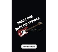 Blank Guitar Tab Notebook Journal Soft Cover 100 Pages 6 X 9 Inches: Praise Him With The Strings Bass Distressed: Tablature Sheet Music Staff Manuscript Composition Paper
