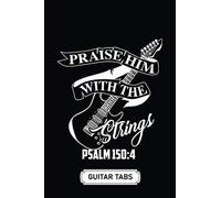 Blank Guitar Tab Notebook Journal Soft Cover 100 Pages 6 X 9 Inches: Praise Him With The Strings Psalm 1504: Tablature Sheet Music Staff Manuscript Composition Paper