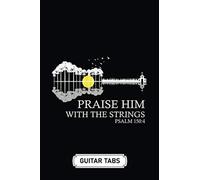 Blank Guitar Tab Notebook Journal Soft Cover 100 Pages 6 X 9 Inches: Praise Him With The Strings: Tablature Sheet Music Staff Manuscript Composition Paper