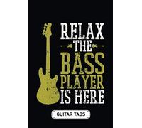 Blank Guitar Tab Notebook Journal Soft Cover 100 Pages 6 X 9 Inches: Relax The Bass Player Is Here: Tablature Sheet Music Staff Manuscript Composition Paper
