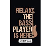 Blank Guitar Tab Notebook Journal Soft Cover 100 Pages 6 X 9 Inches: Relax The Bass Player Is Here: Tablature Sheet Music Staff Manuscript Composition Paper