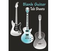 Blank Guitar Tab Sheets: 110 Pages of Blank Tab Sheets for Guitarists to Compose, Practice, and Record Original Music and Riffs