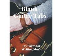 Blank Guitar Tabs: 125 Pages Of Guitar Tabs With Six 6-Line Staves And 7 Blank Chord Diagrams Per Page. Write Your Own Music. Music Composition, Guitar Tabs 8.5x11