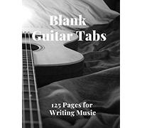 Blank Guitar Tabs: 125 Pages Of Guitar Tabs With Six 6-Line Staves And 7 Blank Chord Diagrams Per Page. Write Your Own Music. Music Composition, Guitar Tabs 8.5x11
