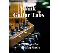 Blank Guitar Tabs: 125 Pages Of Guitar Tabs With Six 6-Line Staves And 7 Blank Chord Diagrams Per Page. Write Your Own Music. Music Composition, Guitar Tabs 8.5x11