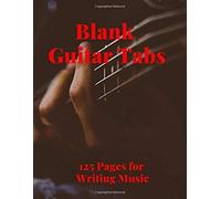 Blank Guitar Tabs: 125 Pages Of Guitar Tabs With Six 6-Line Staves And 7 Blank Chord Diagrams Per Page. Write Your Own Music. Music Composition, Guitar Tabs 8.5x11
