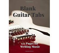 Blank Guitar Tabs: 125 Pages Of Guitar Tabs With Six 6-Line Staves And 7 Blank Chord Diagrams Per Page. Write Your Own Music. Music Composition, Guitar Tabs 8.5x11