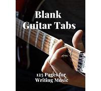 Blank Guitar Tabs: 125 Pages Of Guitar Tabs With Six 6-Line Staves And 7 Blank Chord Diagrams Per Page. Write Your Own Music. Music Composition, Guitar Tabs 8.5x11