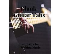 Blank Guitar Tabs: 125 Pages Of Guitar Tabs With Six 6-Line Staves And 7 Blank Chord Diagrams Per Page. Write Your Own Music. Music Composition, Guitar Tabs 8.5x11