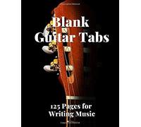 Blank Guitar Tabs: 125 Pages Of Guitar Tabs With Six 6-Line Staves And 7 Blank Chord Diagrams Per Page. Write Your Own Music. Music Composition, Guitar Tabs 8.5x11
