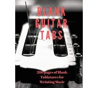 Blank Guitar Tabs: 200 Pages Of Guitar Tabs With Six 6-Line Staves And 7 Blank Chord Diagrams Per Page. Write Your Own Music. Music Composition, Song Writing, Blank Guitar Manuscript 8.5x11 (Blank Mus