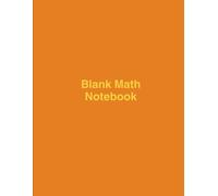 Blank Math Notebook: 8.5×11 Inches. 100 Pages. Plain White Paper. No Lines. For Math Practice and School.