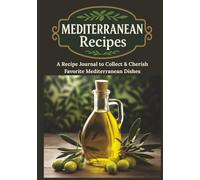 Blank Mediterranean Recipes: A Full-Color Journal for Collecting Heart-Healthy Recipes, Preserving Family Traditions, and Sharing Holiday Favorites