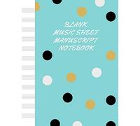 Blank Music Sheet Manuscript Notebook: For Composing New Songs, Music Theory Note-Taking, And Practicing Note Recognition Black Gold White Polka Dots Blue Background (Magic Music Notebooks)