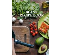 Blank Recipe Book: A Blank Cookbook for Chefs, Bakers, and Foodies to Write, Organize, and Review Their Own Recipes