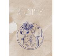 Blank Recipe Book to Write In: Custom Recipe Journal for Desserts, Appetizers, Soups & More - Perfect Gift | Home Cooks & Food Lovers