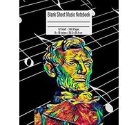 Blank Sheet Music Notebook: 100 Pages 12 Staff Music Manuscript Paper Abraham Lincoln Cover 8 X 10 Inches / 20.3 X 25.4 Cm