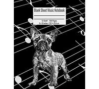 Blank Sheet Music Notebook: 100 Pages 12 Staff Music Manuscript Paper Black And White French Bulldog Dog Cover 8 X 10 Inches / 20.3 X 25.4 Cm