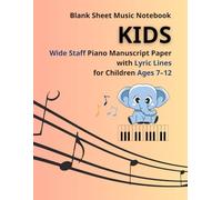 Blank Sheet Music Notebook for Kids: Wide Staff Piano Manuscript Paper with Lyric Lines for Children Ages 7-12