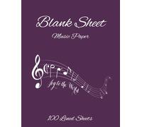 Blank Sheet Music Paper: 100 Sheets of Blank Music Paper, Manuscript Paper, Staff Paper, Composition Notebook - 8.5 x 11 inches