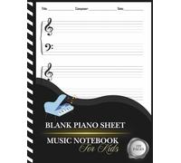 Blank Sheet Piano Music Notebook For Kids: Wide Staff Blank Piano Manuscript Paper ,large staff with 5 Staves Per Page with Treble Clef And Bass Clef